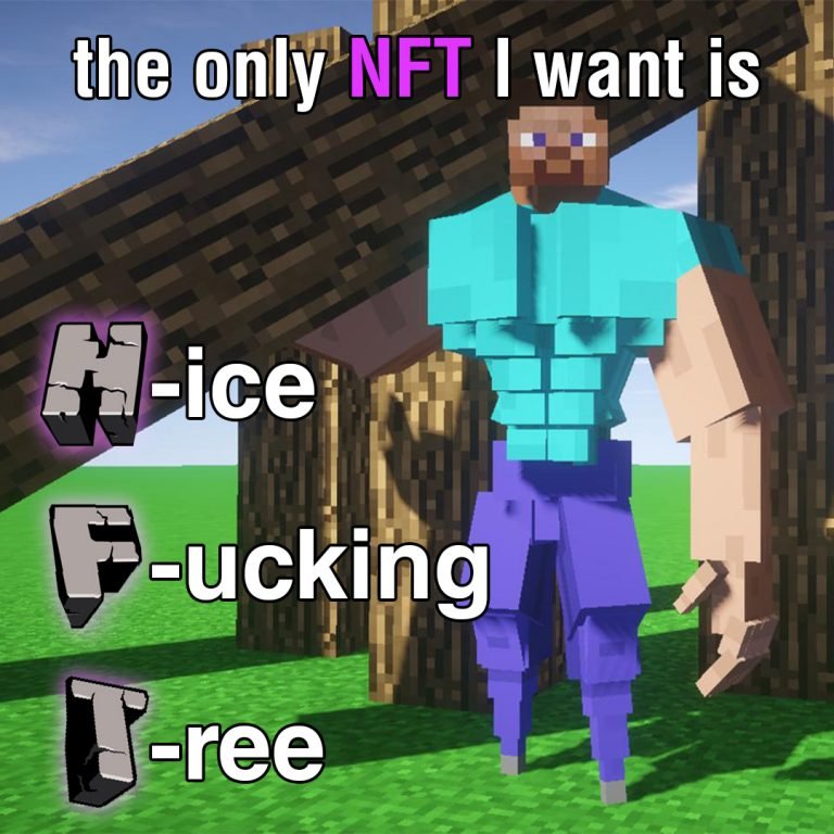 The only NFT i want is Nice Fucking Trees. Minecraft style
