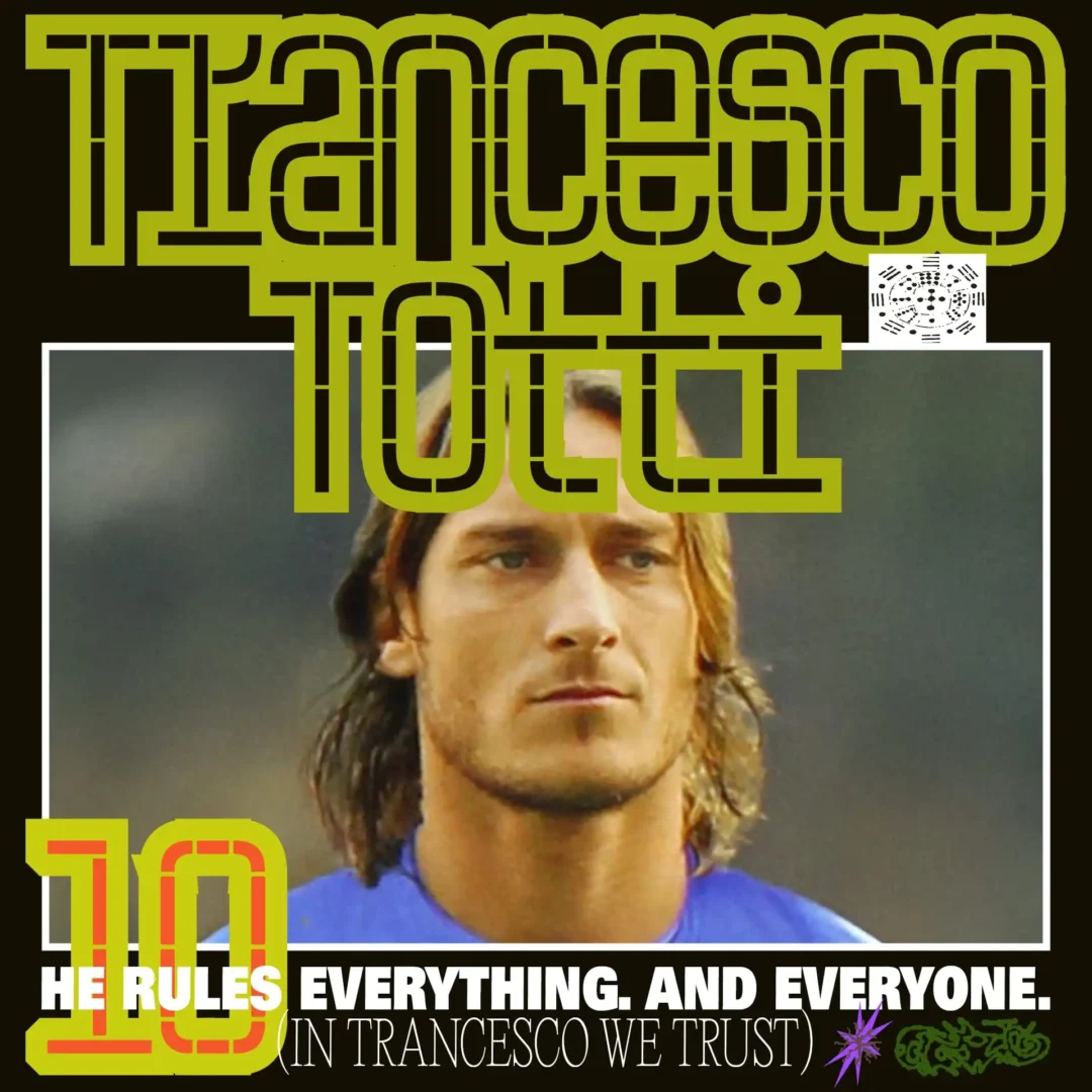 Francesco Totti, the iconic soccer player with long hair in the '90s, wearing an Italian jersey. The background features bold, stylized text spelling out Trancesco Totti alongside the number 10. Prominent phrases, HE RULES EVERYTHING AND EVERYONE and IN TRANCESCU WE TRUST, are displayed.